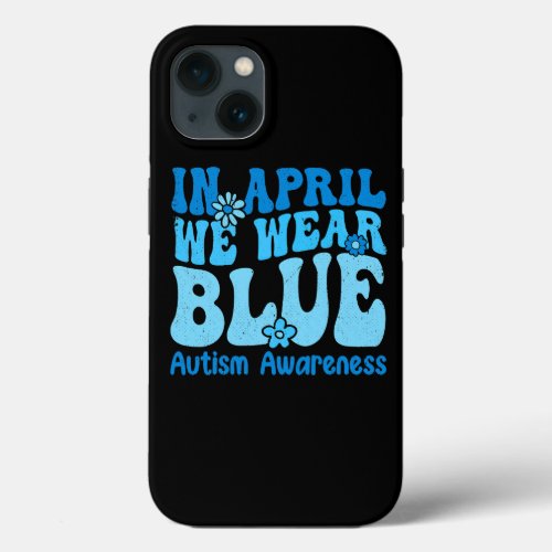 In April We Wear Blue For Autism Awareness Women K iPhone 13 Case