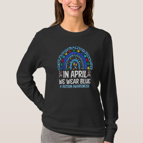 In April We Wear Blue Puzzle Rainbow Autism Awaren T_Shirt