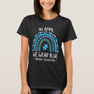 In April We Wear Blue Rainbow Autism Awareness Mon T-Shirt