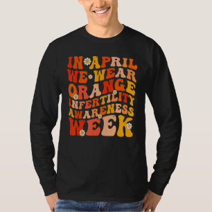 In April We Wear Orange Infertility Awareness Week T-Shirt