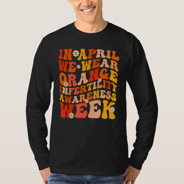 In April We Wear Orange Infertility Awareness Week T-Shirt (Front)
