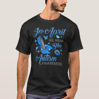 In April Wear Blue High Heels Autism Awareness Mon T-Shirt