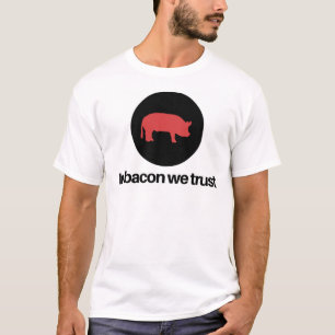In Bacon We Trust T-Shirt