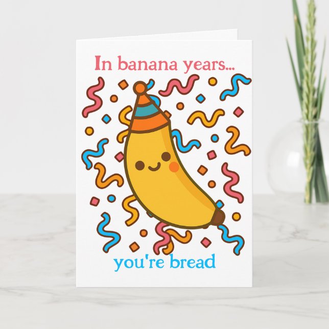 In Banana Years You Are Bread Birthday Party Card (Front)