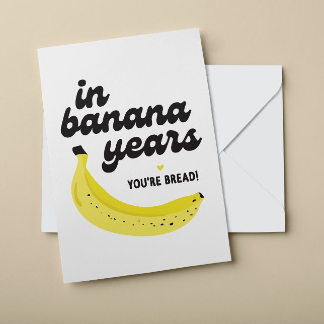 In Banana Years You're Banana Bread Birthday Card (Creator Uploaded)