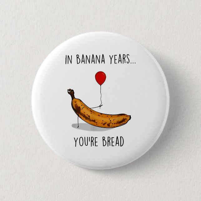 In Banana Years You're Bread Funny Banana Lover Sa Button (Front)