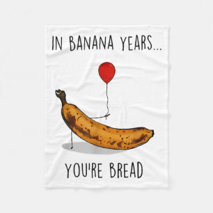 In Banana Years You're Bread Funny Banana Lover Sa Fleece Blanket