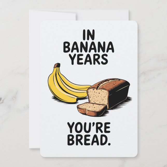 In Banana Years You're Bread Funny Birthday Holiday Card (Front)