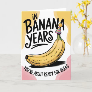 In Banana Years You're Bread Joke Old Birthday  Card