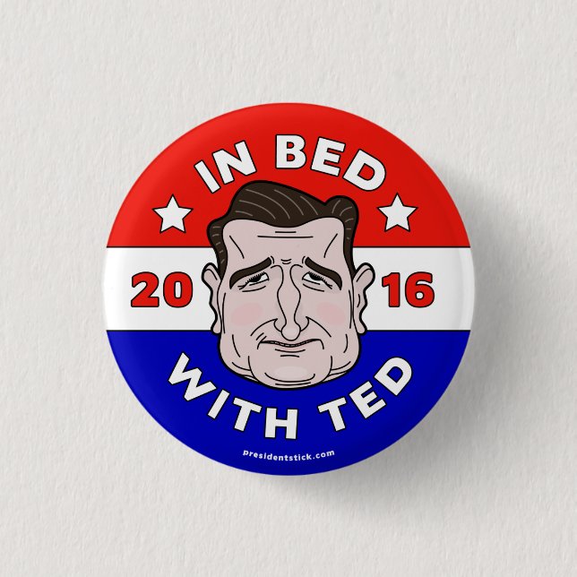 In Bed With Ted, Ted Cruz 2016 button/pin Button (Front)