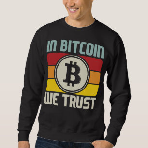In Bitcoin We Trust Sweatshirt
