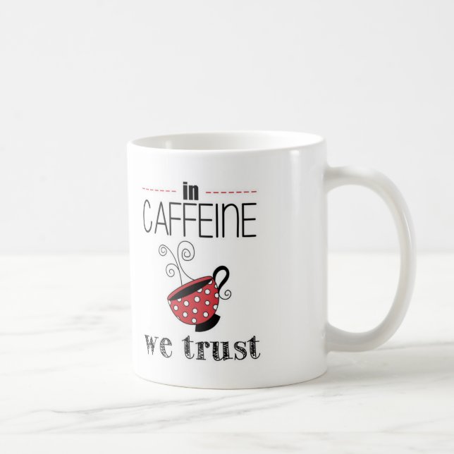 In Caffeine we Trust Coffee Mug (Right)
