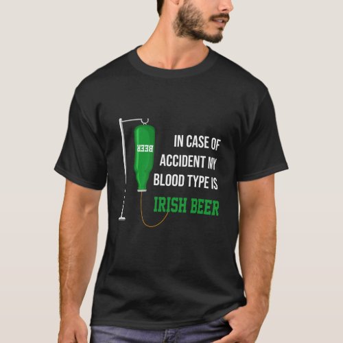 In Case Of Accident My Blood Type Is Irish Beer 1 T_Shirt