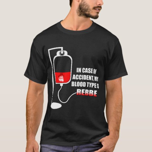 In Case of Accident my blood type is Rebbe T_Shirt