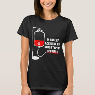 In Case of Accident my blood type is Rebbe T-Shirt