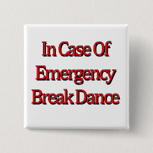 In case of emergency Break Dance Button