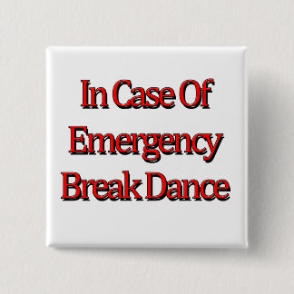 In case of emergency Break Dance Button
