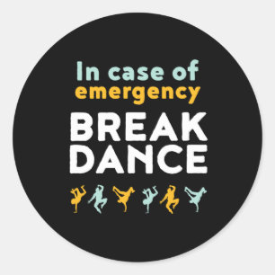 In Case of Emergency Break Dance Funny Dancing Pun Classic Round Sticker