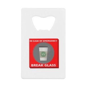 In Case of Emergency, Break Glass Credit Card Bottle Opener