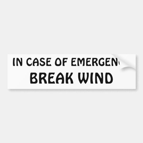 In Case of Emergency _ Break Wind Bumper Sticker