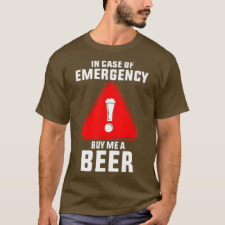 In Case Of Emergency Buy Me A Beer T T-Shirt