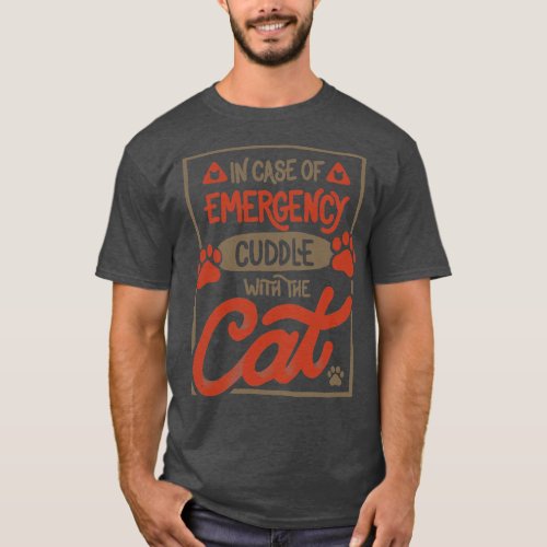 In Case Of Emergency Cuddle With The Cat by Tobe F T_Shirt
