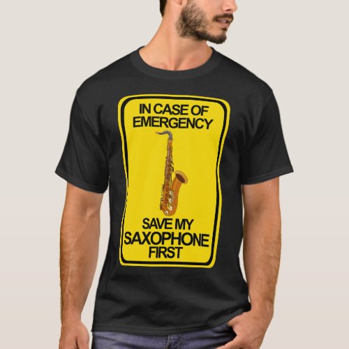 In Case of Emergency Save My Saxophone First T_Shirt