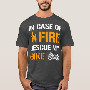 In Case Of Fire Rescue My Bike Funny Motorcycle T-Shirt