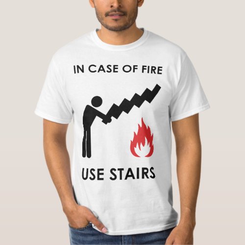 In Case of Fire Use Stairs T_Shirt