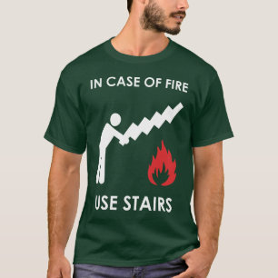 In Case of Fire Use Stairs T-Shirt