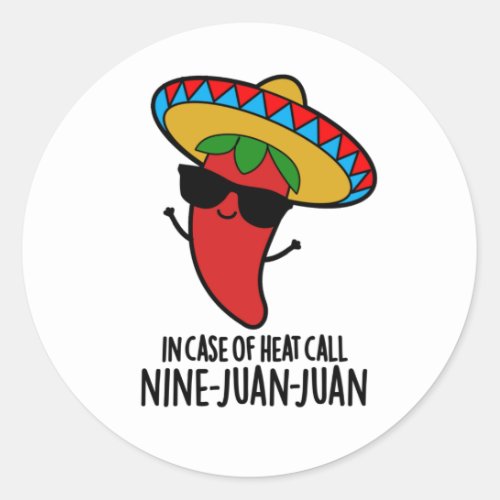 In Case Of Heat Call Nine Juan Juan Mexican Pun Classic Round Sticker