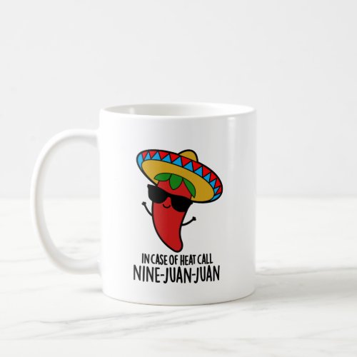 In Case Of Heat Call Nine Juan Juan Mexican Pun Coffee Mug