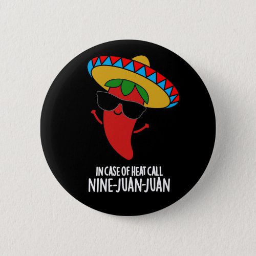 In Case Of Heat Call Nine Juan Juan Pun Dark BG Button