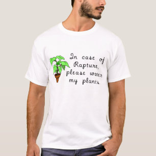 In case of Rapture, please water my plants. T-Shirt