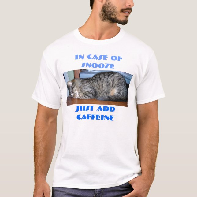 IN CASE OF SNOOZE, JUST ADDCAFFEINE T-Shirt (Front)
