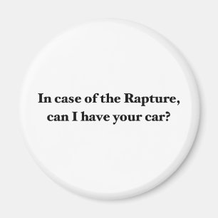 In Case Of The Rapture, Can I Have Your Car? Magnet