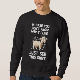 in case you don't know what I like goats Sweatshirt