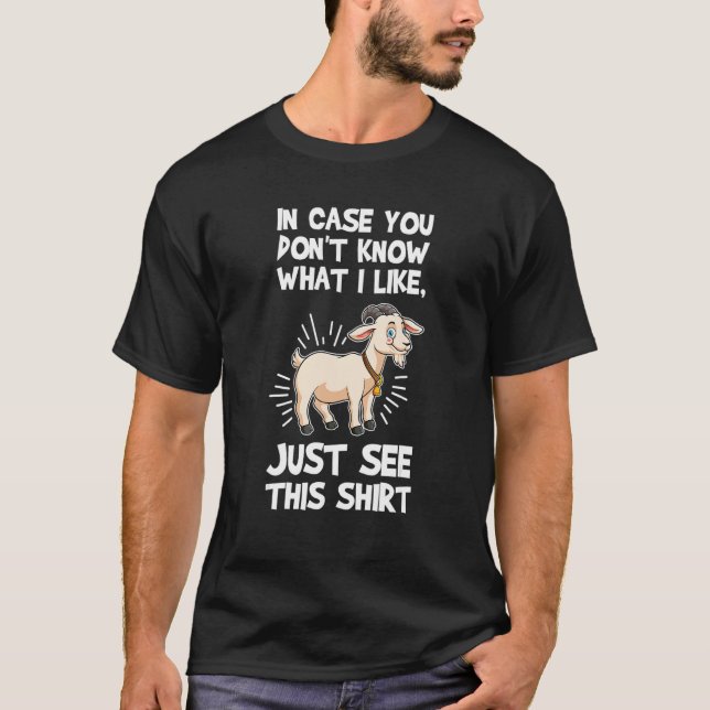 in case you don't know what I like goats T-Shirt (Front)