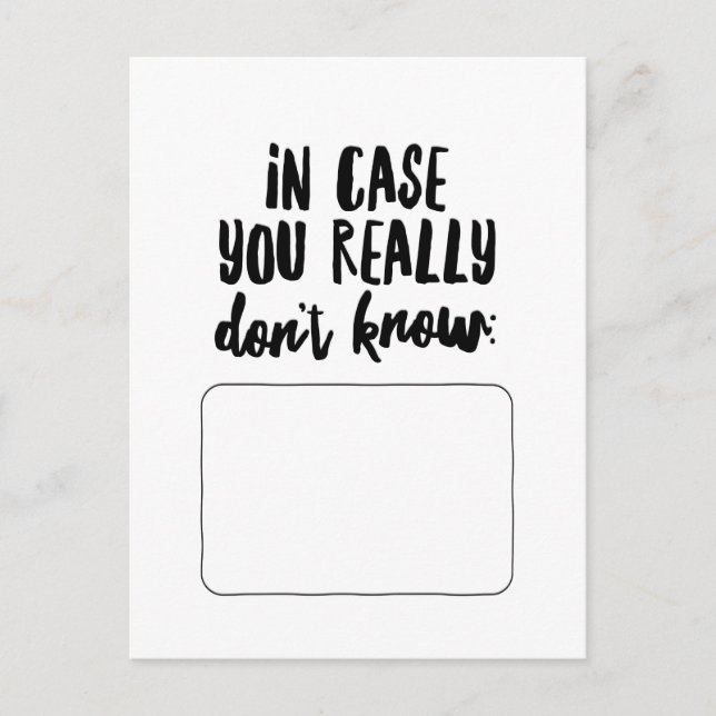 In Case You Really Don't Know... Postcard (Front)