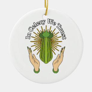 In Celery We Trust - Celery Juice Lover Funny Cele Ceramic Ornament