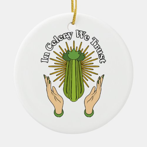 In Celery We Trust _ Celery Juice Lover Funny Cele Ceramic Ornament