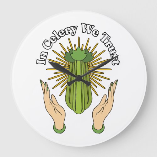 In Celery We Trust _ Celery Juice Lover Funny Cele Large Clock