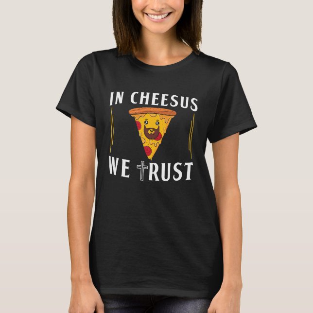 In Cheesus We Trust Pizza Maker T-Shirt (Front)