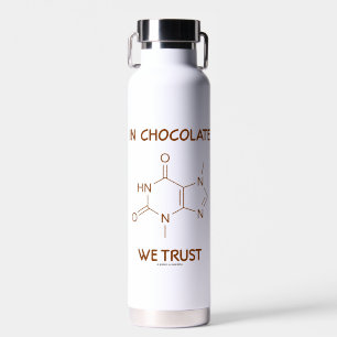 In Chocolate We Trust Theobromine Molecule Water Bottle
