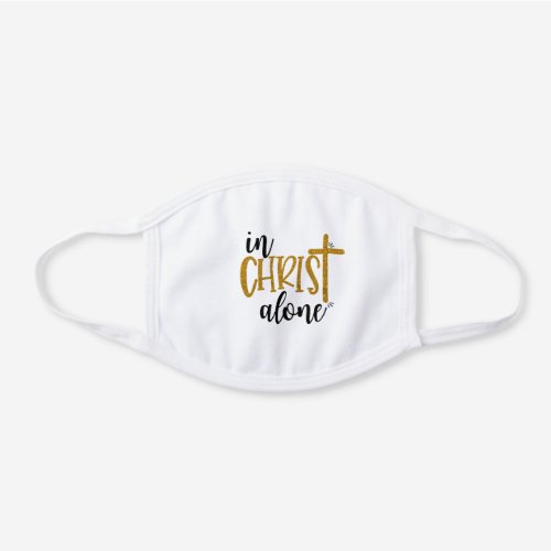 In Christ Alone Christian Cross Religious White Cotton Face Mask