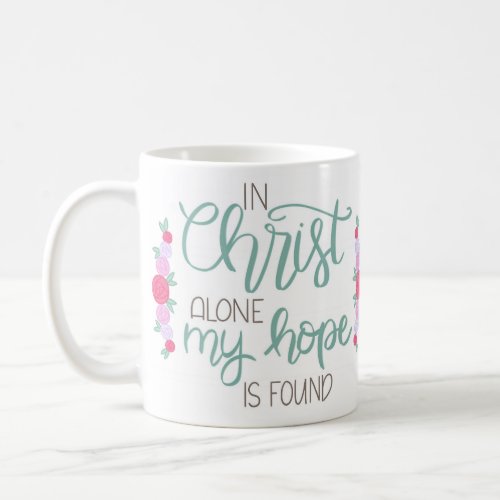In Christ Alone My Hope Is Found Coffee Mug
