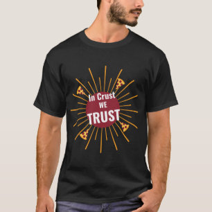 In Crust We Trust Funny Pizza Lovers Food Puns Jok T-Shirt