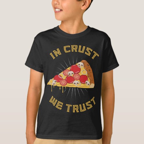 In crust we trust _ Funny Pizza Pun Foodie Quote T_Shirt