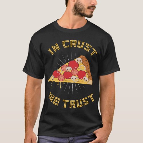 In crust we trust _ Funny Pizza Pun Foodie Quote T_Shirt