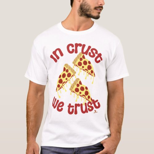  In Crust We Trust Pizza Humor Slogan  T_Shirt
